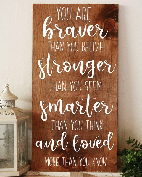you are braver than you believe,  stronger than you seem, Winnie the Pooh sign