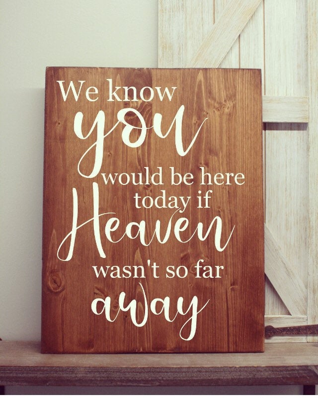 we know you would be here today if heaven wasn't so far away, if heaven wasnt so far away sign wedding