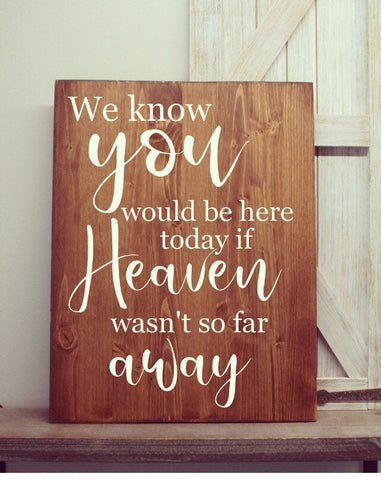 we know you would be here today if heaven wasn't so far away, if heaven wasnt so far away sign wedding